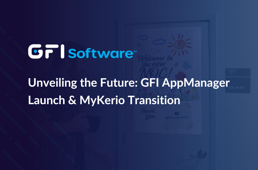 Unveiling the Future: GFI AppManager Launch & MyKerio Transition Webinar