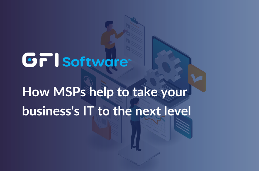 How MSPs help take your business's IT to the next level